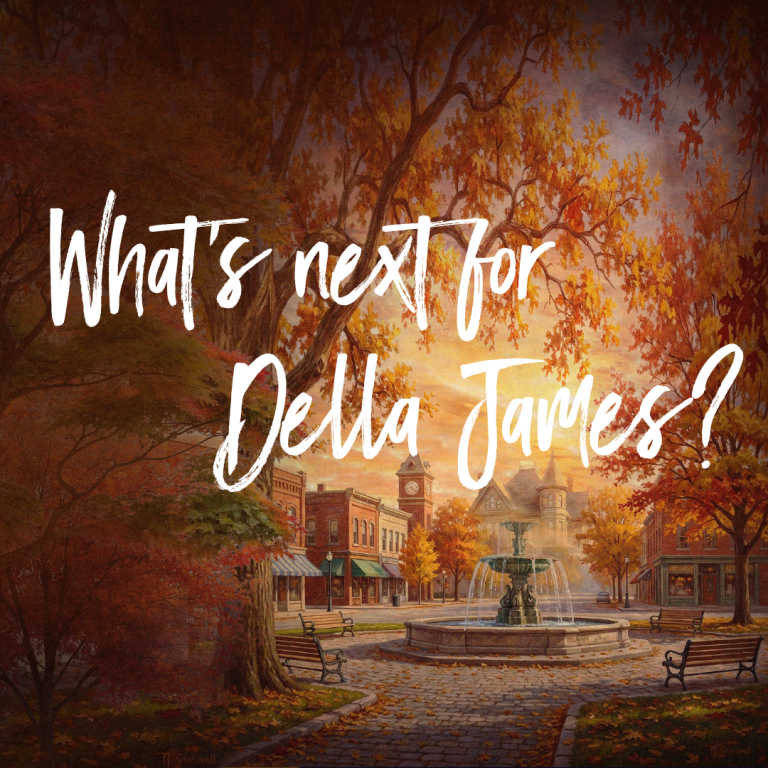 What's next for Della James on white font over a stone fountain in a town square surrounded by autumn leaves.