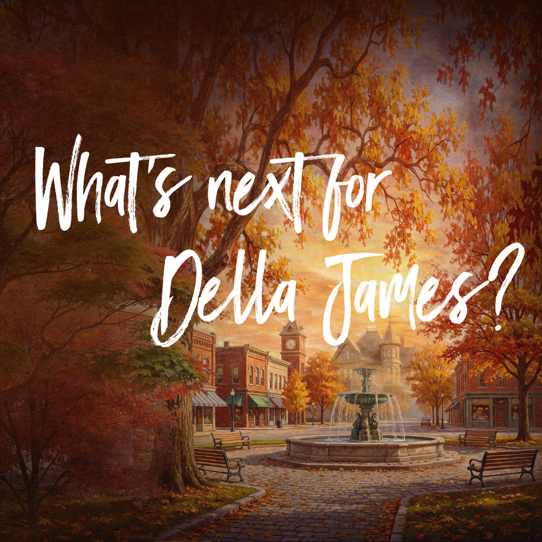 What's next for Della James on white font over a stone fountain in a town square surrounded by autumn leaves.